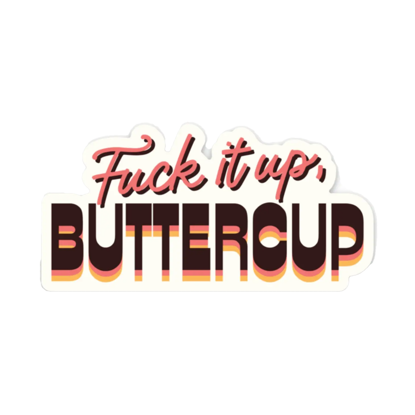 Fuck it Up, Buttercup Sticker