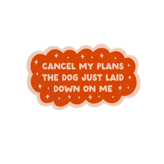 Cancel My Plans Dog Sticker