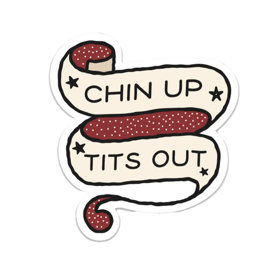 Chin Up, Tits Out Sticker