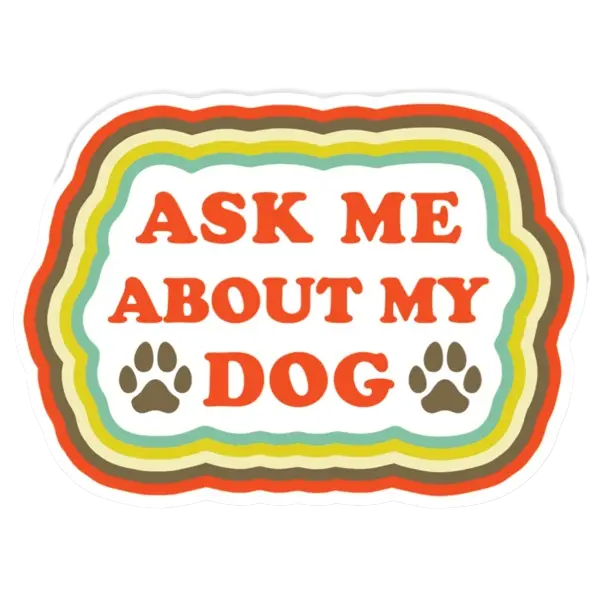 Ask Me About My Dog Sticker