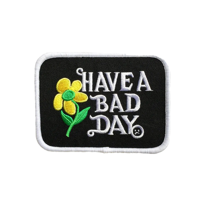 Have a Bad Day Embroidered Patch