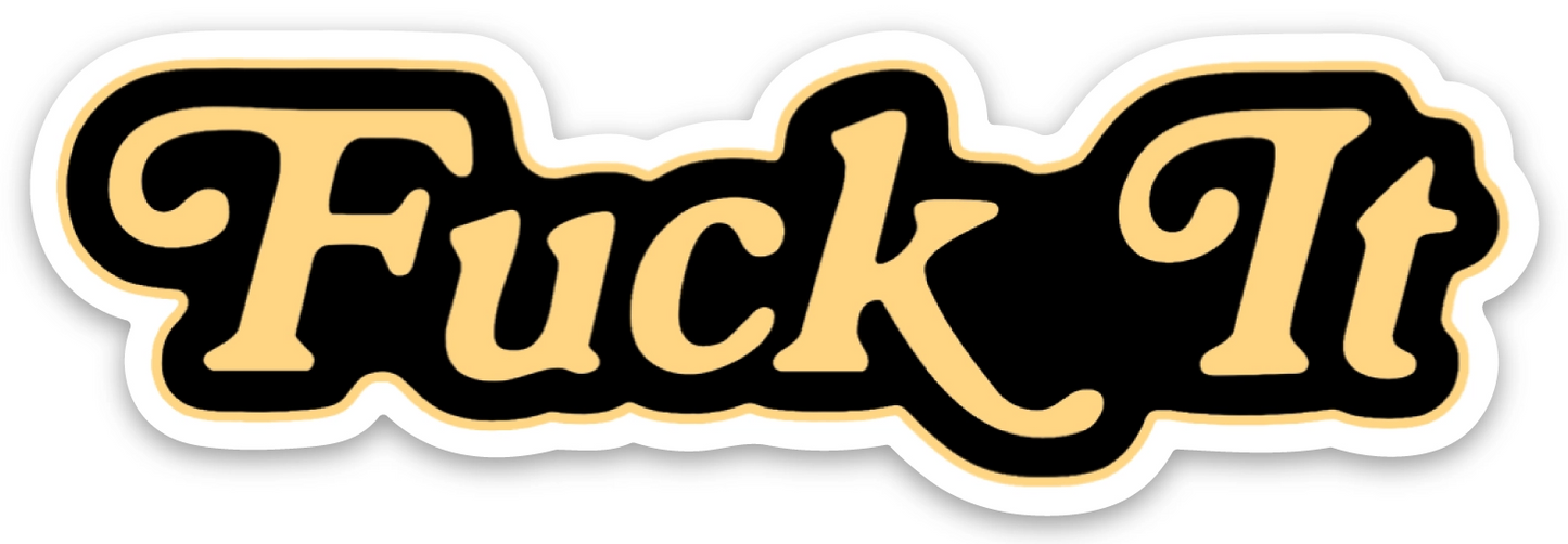 Fuck It Sticker