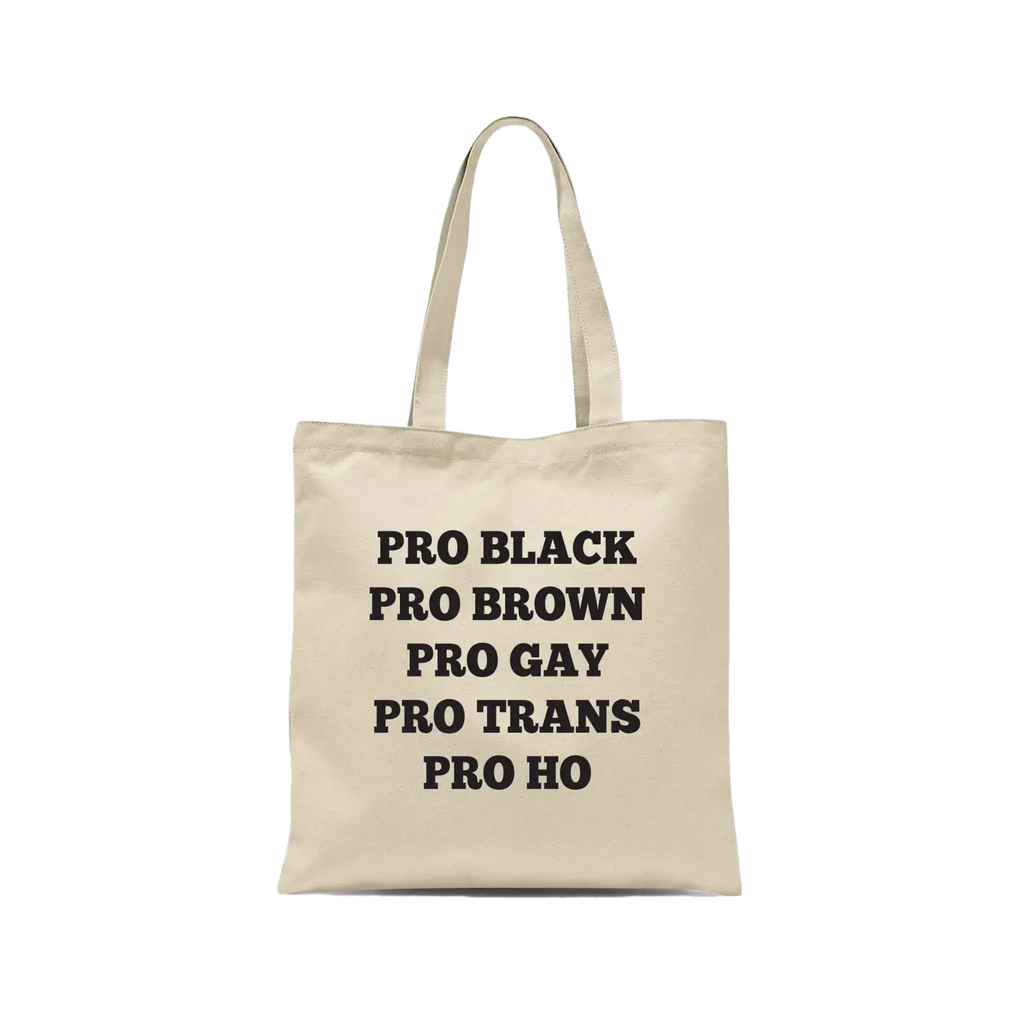 Pro Black Pro Brown Pro Gay Pro Trans Pro Ho Tote