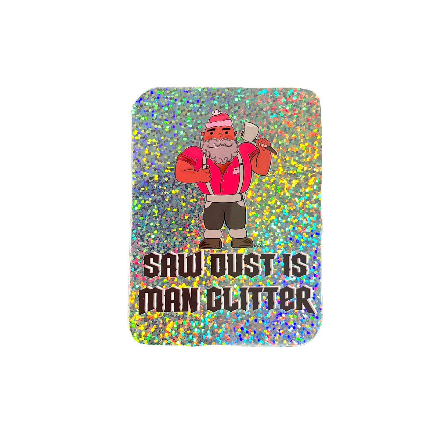 Saw Dust is Man Glitter Sticker