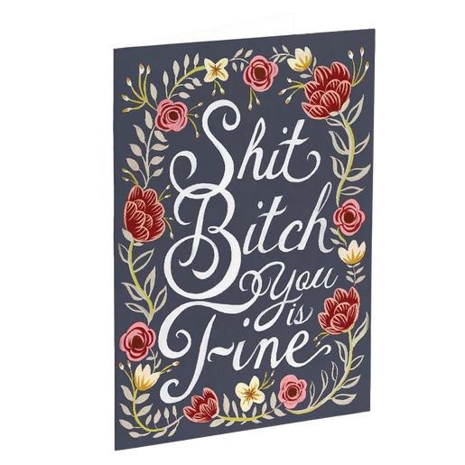 Shit Bitch You is Fine Card