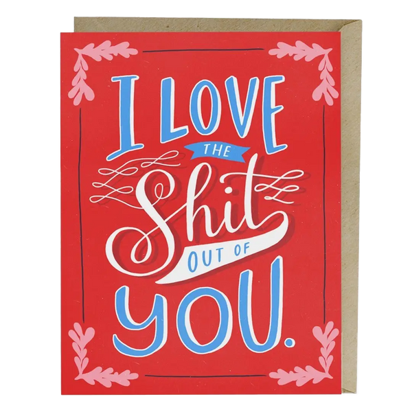 Love The Shit Out of You Card