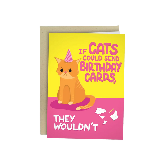 If Cats Could Send Birthday Cards They Wouldn't Birthday Card