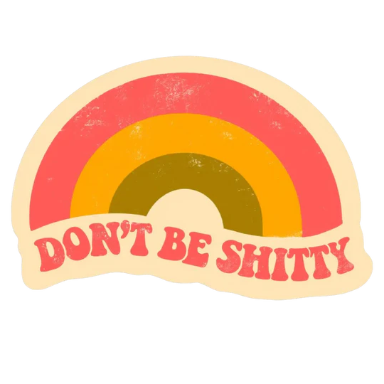 Don't Be Shitty Rainbow Sticker