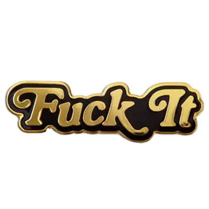 Fuck It Pin
