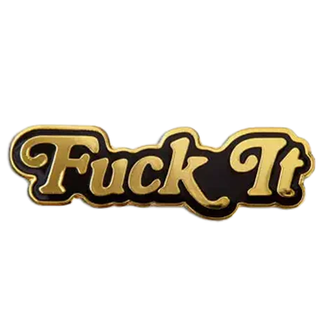 Fuck It Pin