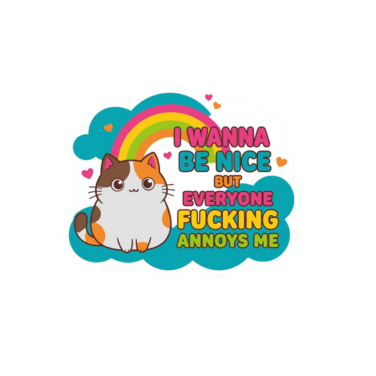 I Wanna Be Nice But Everyone Annoys Me Stciker