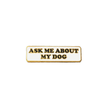 Ask Me About My Dog Pin