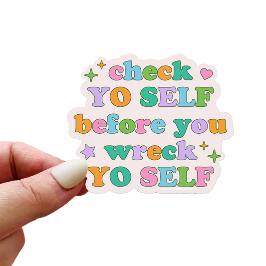 Check Yo Self Before You Wreck Yo Self Sticker