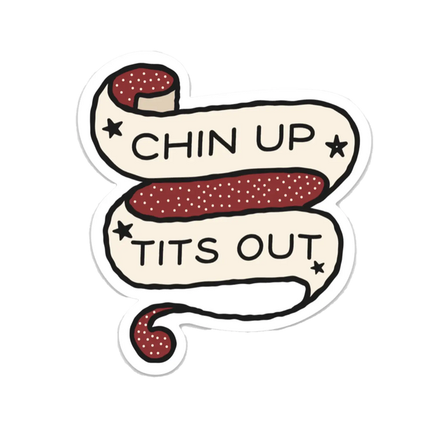 Chin Up, Tits Out Sticker
