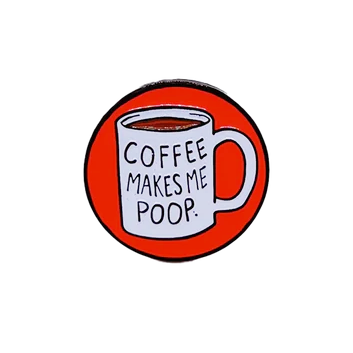 Coffee Makes Me Poop Pin