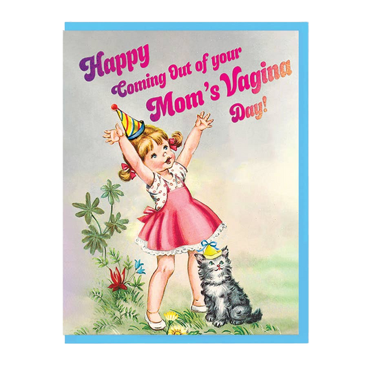 Happy Coming Out of Your Mom's Vagina Day Birthday Card