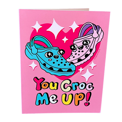 You Croc Me Up Greeting Card