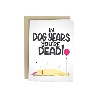 In Dog Years You're Dead Birthday Card
