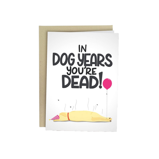 In Dog Years You're Dead Birthday Card