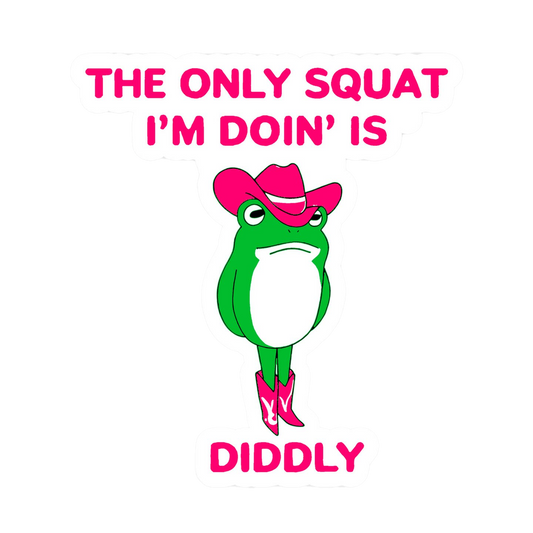 The Only Squat I'm Doing is Diddly Vinyl Sticker