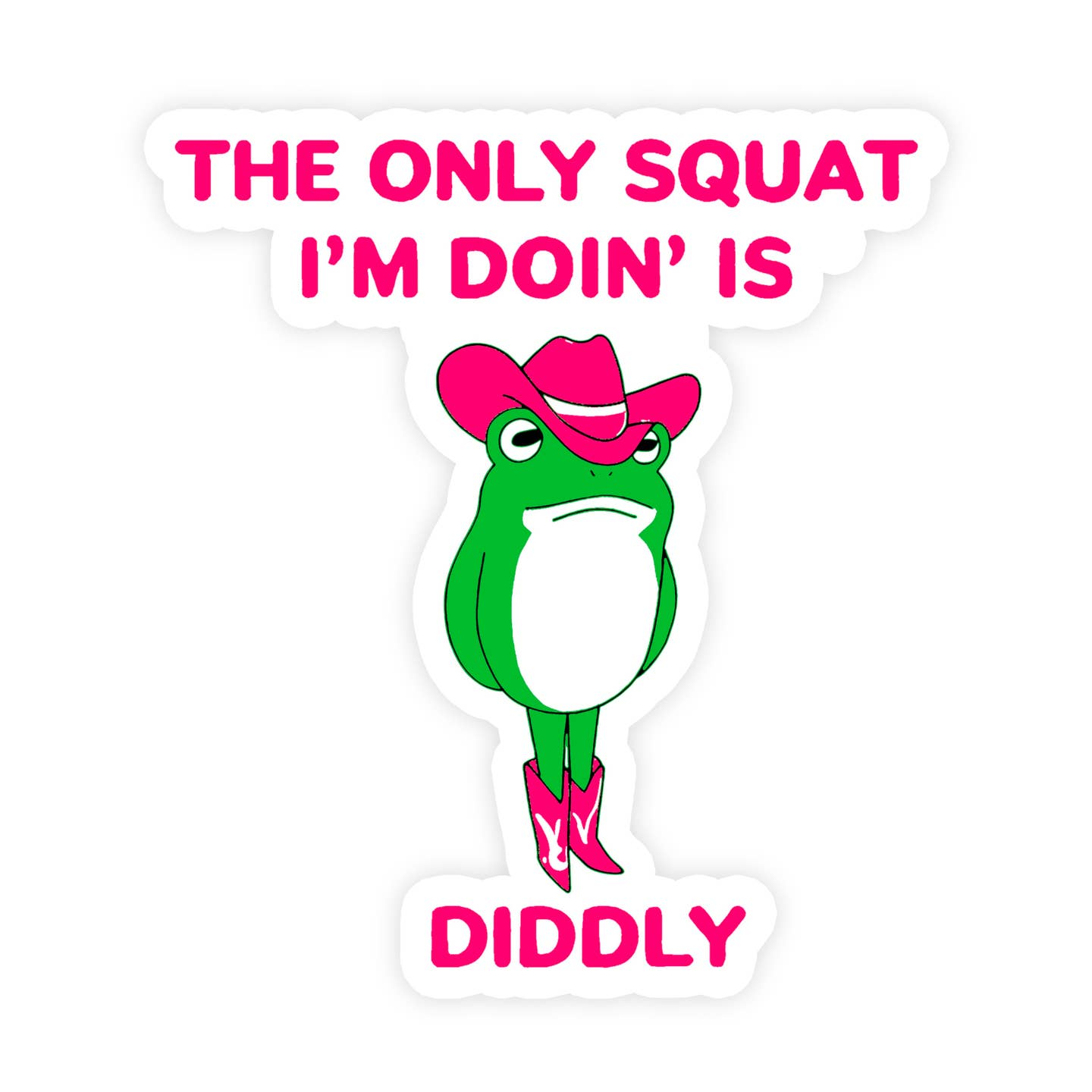 The Only Squat I'm Doing is Diddly Vinyl Sticker