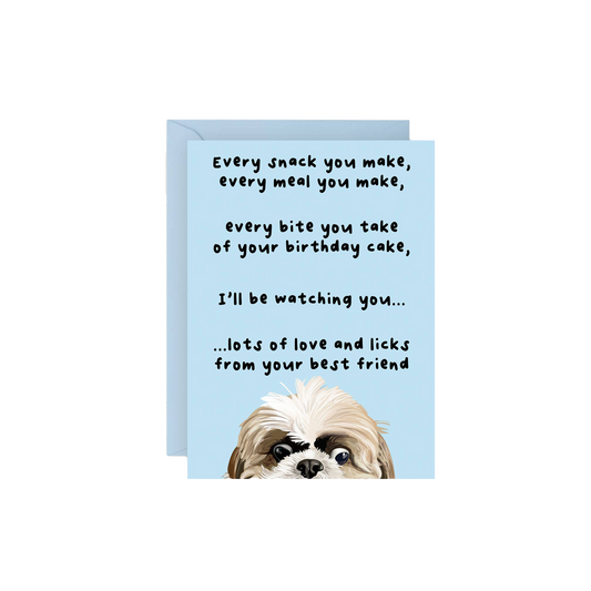Every Snack You Make Dog Birthday Card