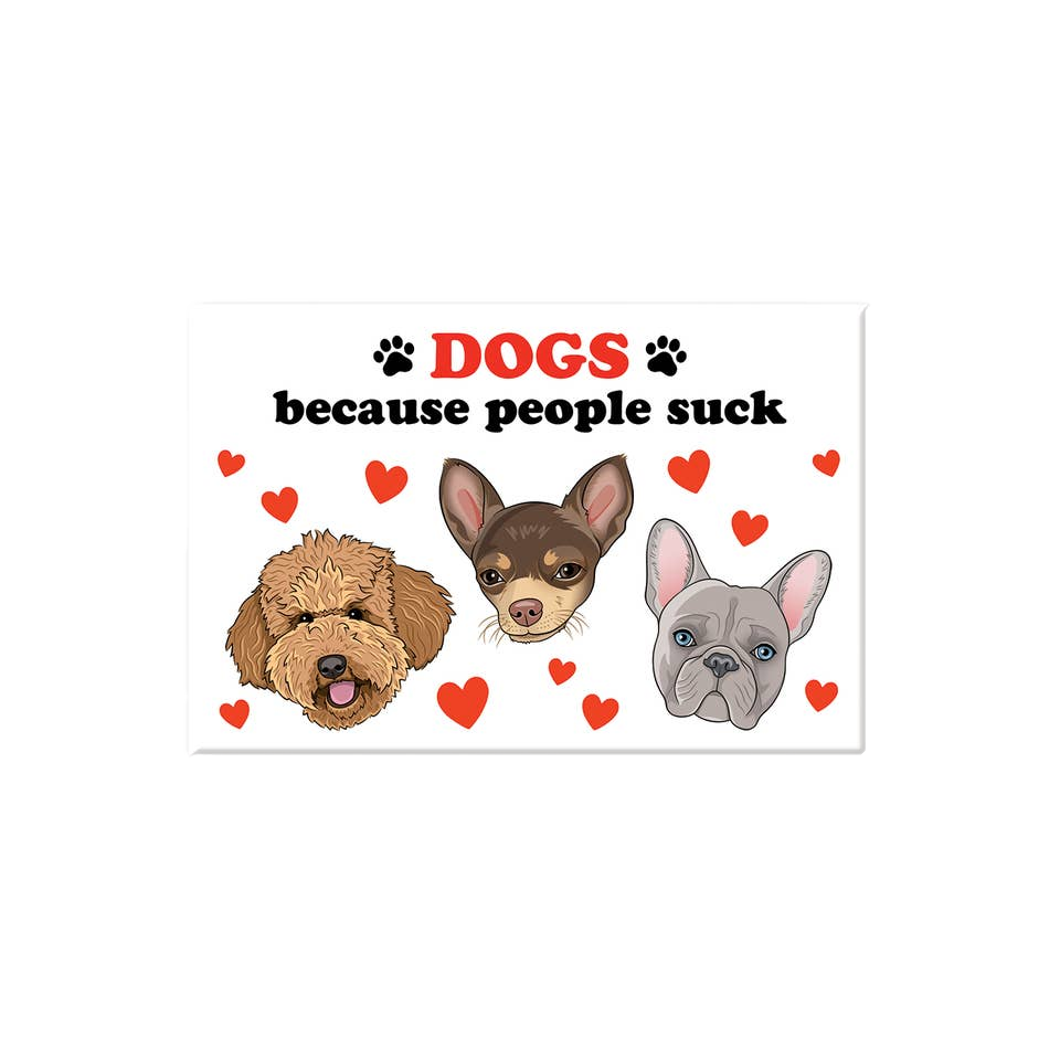 Dogs Because People Suck Magnet