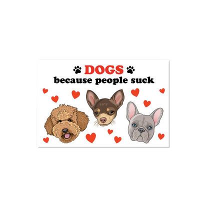 Dogs Because People Suck Magnet