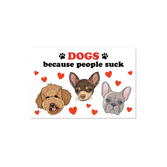 Dogs Because People Suck Magnet