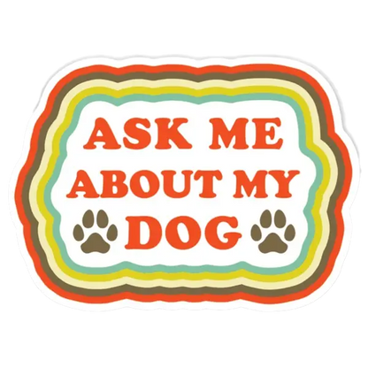 Ask Me About My Dog Sticker
