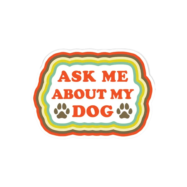 Ask Me About My Dog Sticker