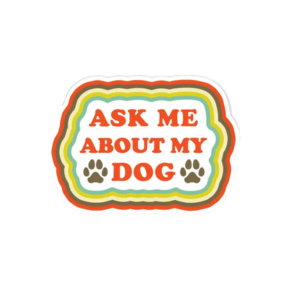 Ask Me About My Dog Sticker
