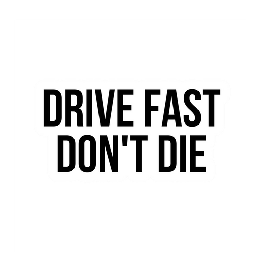 Drive Fast Don't Die Vinyl Sticker