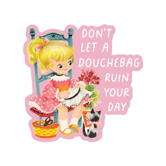 Don't Let A Douchebag Ruin Your Day Sticker