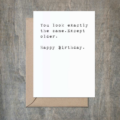 You Look Exactly the Same Except Older Birthday Card