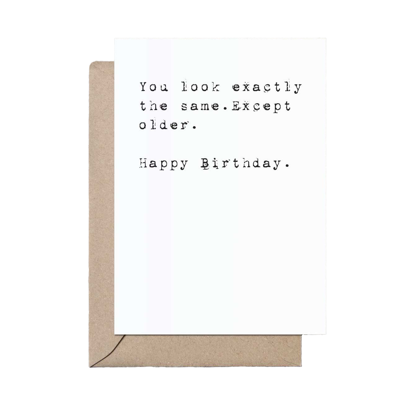 You Look Exactly the Same Except Older Birthday Card