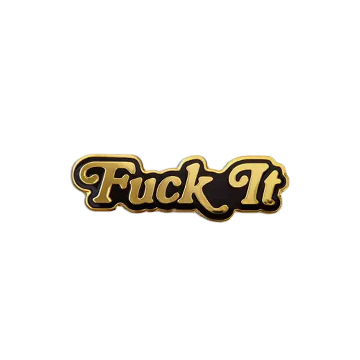 Fuck It Pin