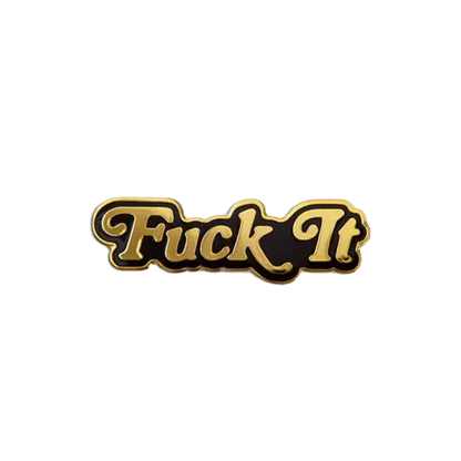 Fuck It Pin