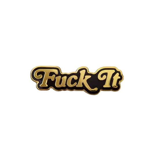 Fuck It Pin