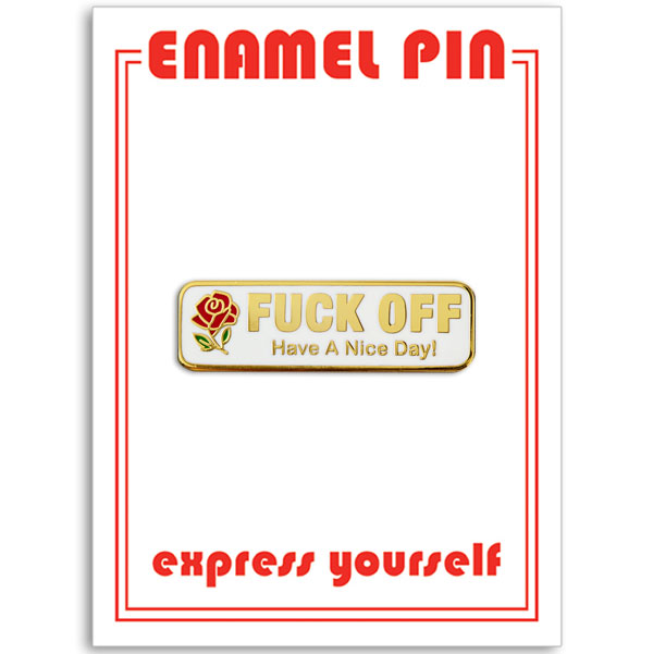 Fuck Off Have a Nice Day Pin