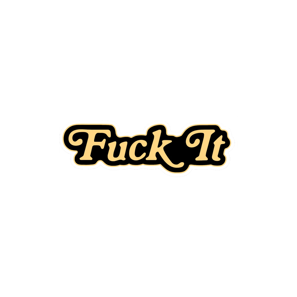 Fuck It Sticker