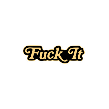 Fuck It Sticker