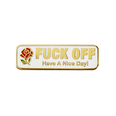 Fuck Off Have a Nice Day Pin