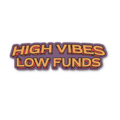 High Vibes Low Funds Stickers