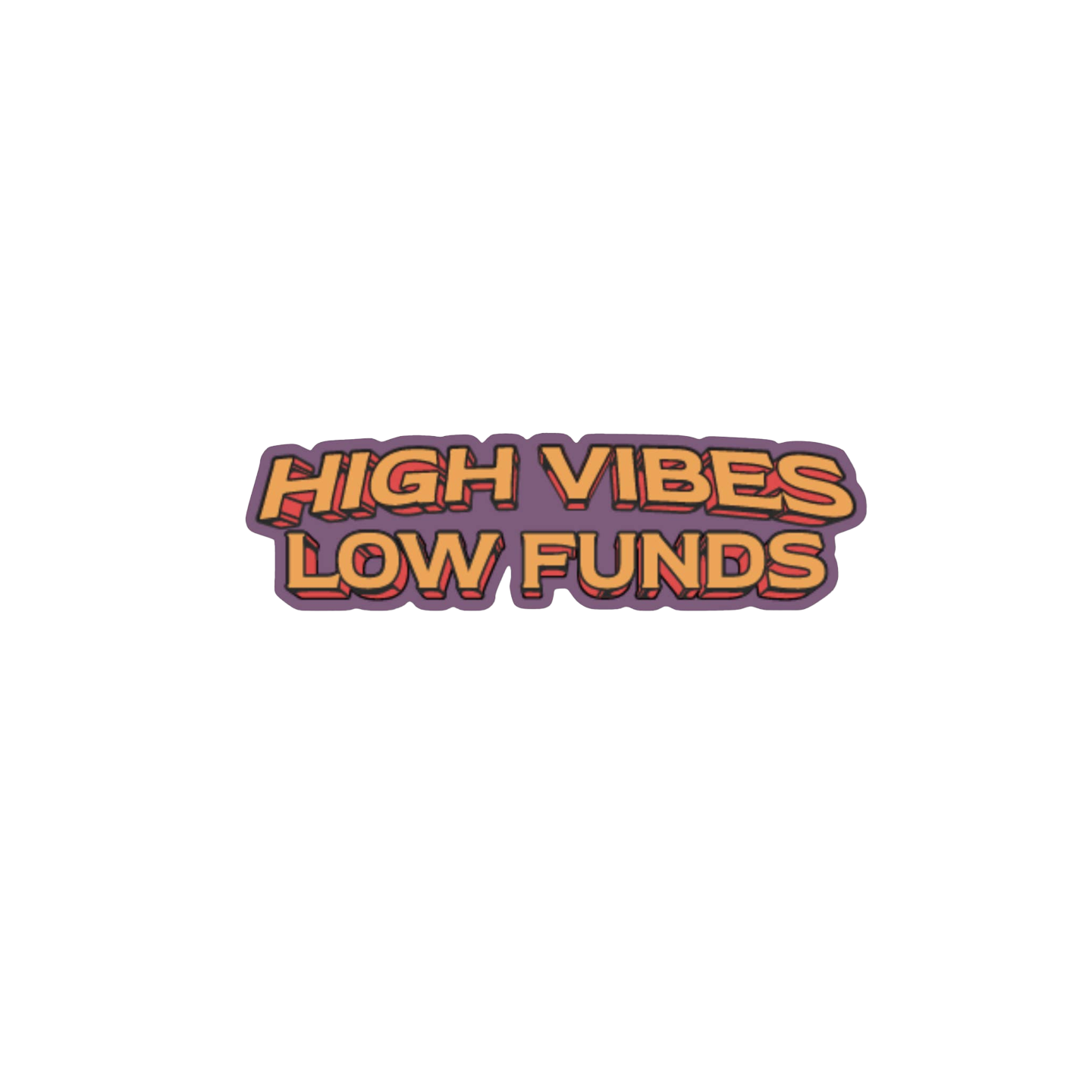 High Vibes Low Funds Stickers