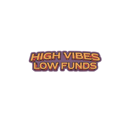 High Vibes Low Funds Stickers