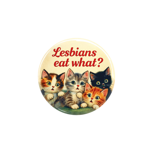 Lesbians Eat What Kitty Button