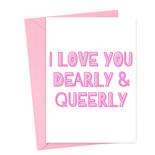 I Love You Dearly and Queerly Card