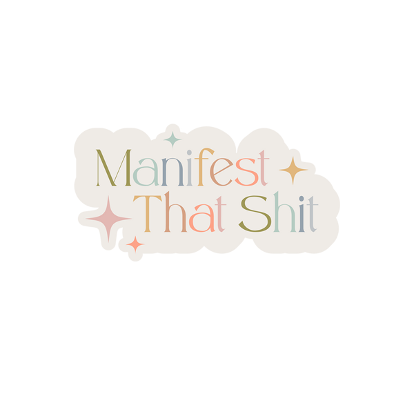 Manifest That Shit Sticker