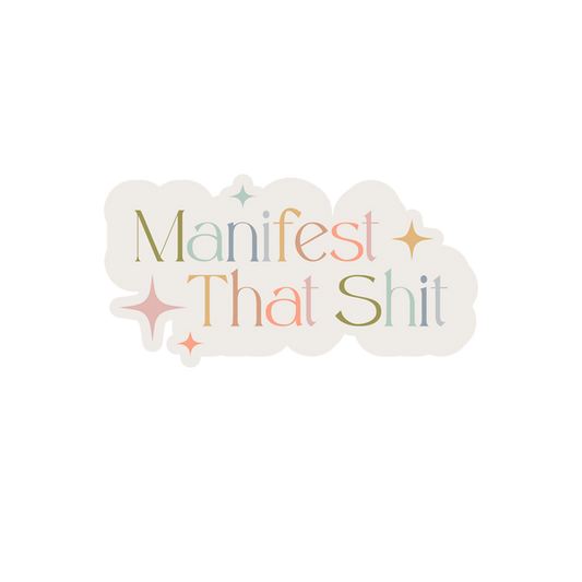 Manifest That Shit Sticker